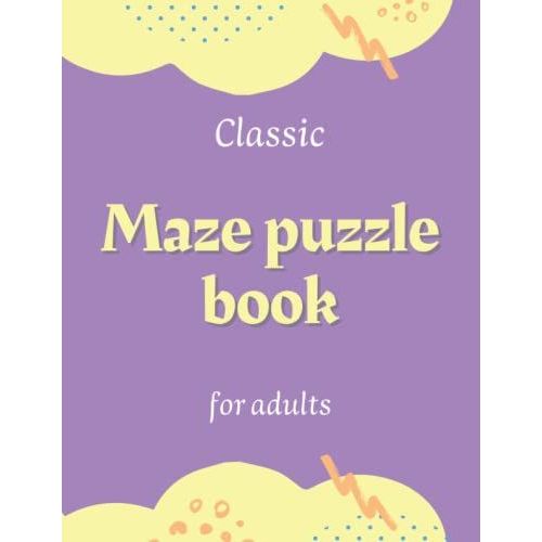 Classic Maze Puzzle Book For Adults: A Workbook Mazes Puzzles , Activitiy Book For Move Your Mind , For Adults ( Woman's And Man's ) , Get Rid Of Anxiety And Stress In General, Even Large Mazes   de Bahri, Souhail  Format Broch 