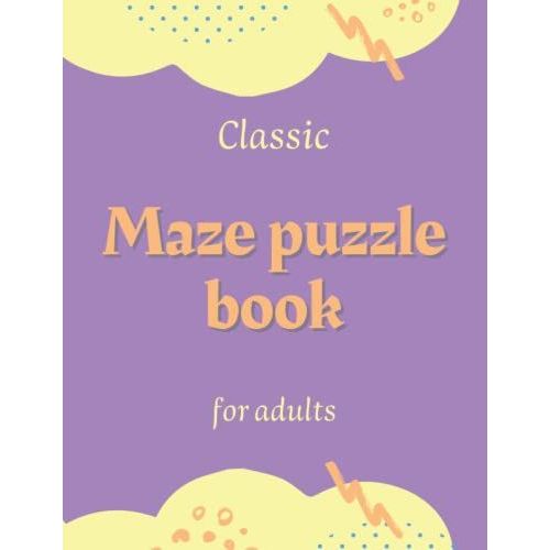 Classic Maze Puzzle Book For Adults: A Workbook Mazes Puzzles , Activitiy Book For Move Your Mind , For Adults ( Woman's And Man's ) , Get Rid Of Anxiety And Stress In General, Even Large Mazes   de Bahri, Souhail  Format Broch 