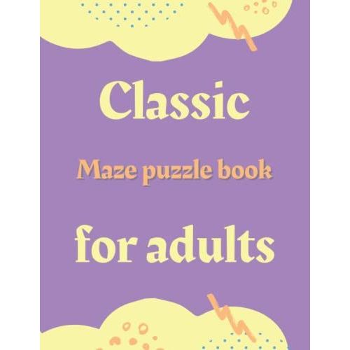 Classic Maze Puzzle Book For Adults: A Workbook Mazes Puzzles , Activitiy Book For Move Your Mind , For Adults ( Woman's And Man's ) , Get Rid Of Anxiety And Stress In General, Even Large Mazes   de Bahri, Souhail  Format Broch 