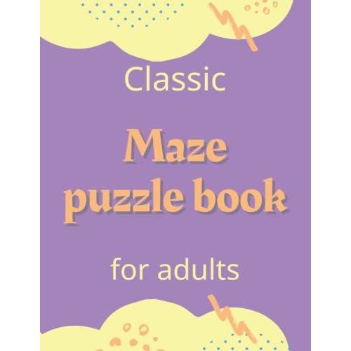 Classic Maze Puzzle Book For Adults: A Workbook Mazes Puzzles , Activitiy Book For Move Your Mind , For Adults ( Woman's And Man's ) , Get Rid Of Anxiety And Stress In General, Even Large Mazes   de Bahri, Souhail  Format Broch 