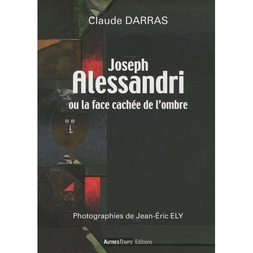 Joseph Alessandri Ou La Face Cache De L'ombre   de Darras Claude  Format Beau livre 