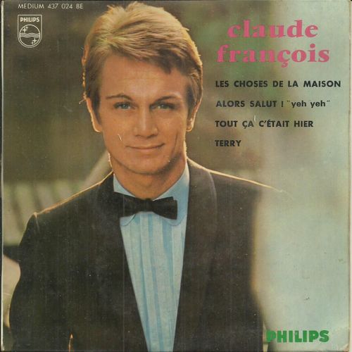 Claude Franois : Les Choses De La Maison (Bobby Darin, Claude Franois, Vline-Buggy) 2'20 - Terry (Twinkle, C. Franois, Vline-Buggy) 3'00 / Alors Salut 2'40 - Tout a C'tait Hier 3'00 - 