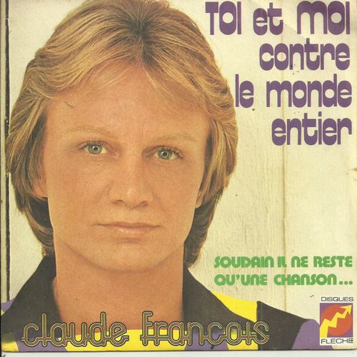 Claude Franois : Toi Et Moi Contre Le Monde Entier (C. Franois - J.P. Bourtayre - E. Marnay) 3'05 / Soudain Il Ne Reste Qu'une Chanson (T. Bell - P. Hurtt - J.M. Rivat) 3'06 - 