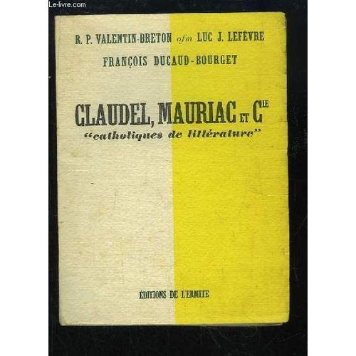 Claudel, Mauriac Et Cie. Catholiques De Littrature. de Valentin-Breton R.P.