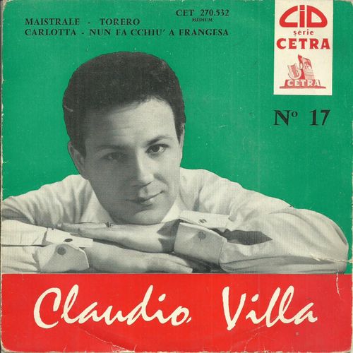 Claudio Villa : N 17 Maistrale (Oliviero, De Crescenzo) - Torero (Carosone) / Carlotta (Morghen) - Nun Fa Cchiu' A Frangesa (Rendine - De Crescenzo) - 
