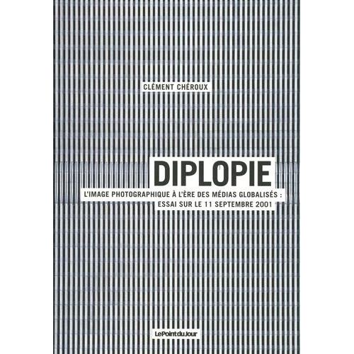 Diplopie - L'image Photographique  L're Des Mdias Globaliss : Essai Sur Le 11 Septembre 2001   de Chroux Clment  Format Broch 