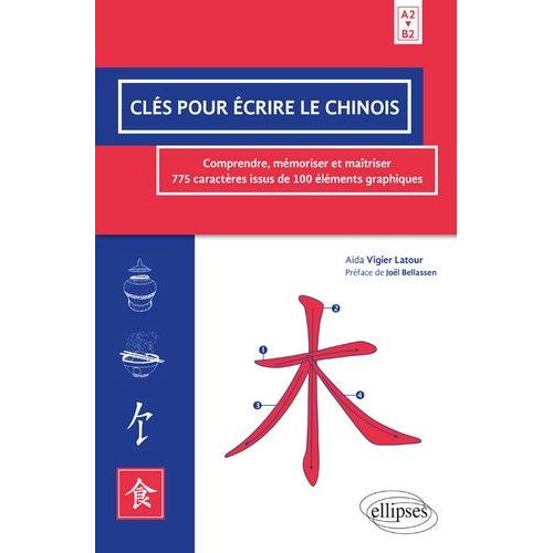 Cls Pour crire Le Chinois - Comprendre, Mmoriser Et Matriser 775 Caractres Issus De 100 lments Graphiques A2>B2   de Vigier Latour Aida  Format Beau livre 