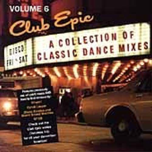 Club Epic (A Collection Of Classic Dance Mixes) Volume 6 - Various