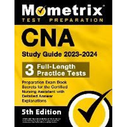 Cna Study Guide 2023-2024 - 3 Full-Length Practice Tests, Preparation Exam Book Secrets For The Certified Nursing Assistant With Detailed Answer Explanations    Format Broch 
