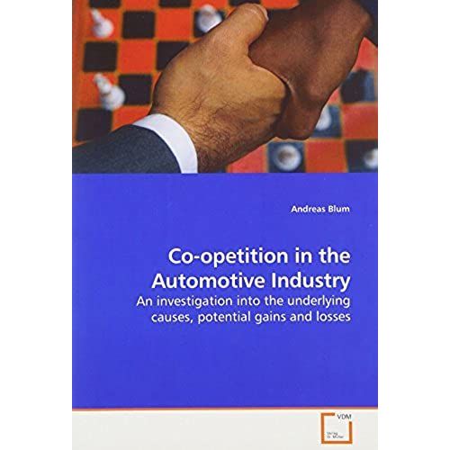 Co-Opetition In The Automotive Industry: An Investigation Into The Underlying Causes, Potential Gains And Losses   de Andreas Blum  Format Broch 