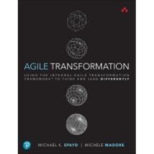 Agile Transformation: Using The Integral Agile Transformation Framework To Think And Lead Differently    Format Broch 