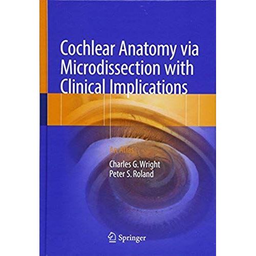 Cochlear Anatomy Via Microdissection With Clinical Implications    Format Reli 