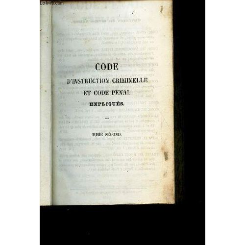 Code D'instruction Criminelle Et Code Penal - Tome Ii / Code Pnal Expliqu Par Ses Motifs, Par De Sexemples Et Par La Jurisprudence, Avec La Solution, Sous Chaque Article, Des Difficult ...   de ROGRON J.A.