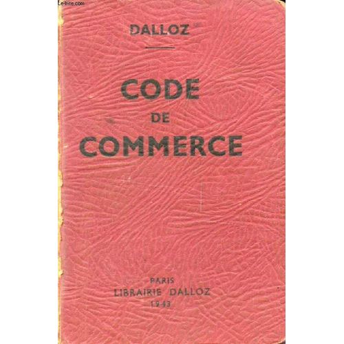 Code De Commerce, Suivi Des Lois Commerciales Et Industrielles, Avec Annotations D'aprs La Doctrine Et La Jurisprudence, Et Renvois Aux Publications Dalloz   de COLLECTIF  Format Broch 