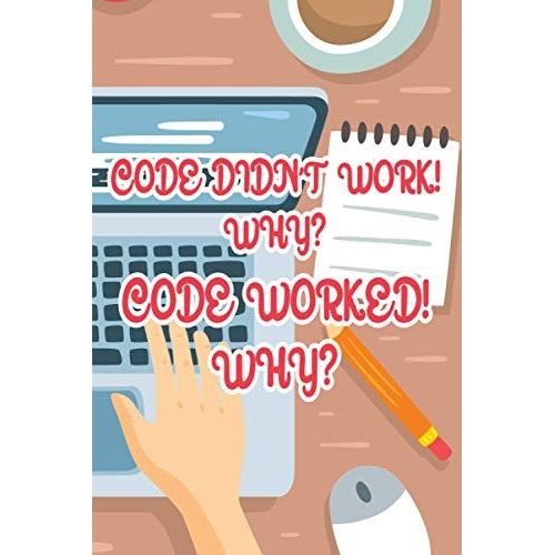 Code Didn't Work! Why? Code Worked! Why?: A Daily Notebook And Planner For Computer Programmers, Comical Logbook Of Priorities   de Planners, Plan-N-Code  Format Broch 