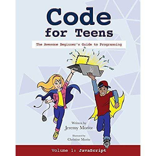Code For Teens: The Awesome Beginner's Guide To Programming   de Jeremy Moritz  Format Broch 
