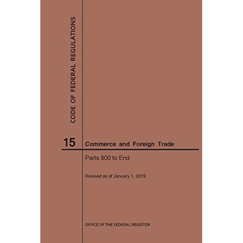 Code Of Federal Regulations Title 15, Commerce And Foreign Trades, Parts 800-End, 2019    Format Broch 