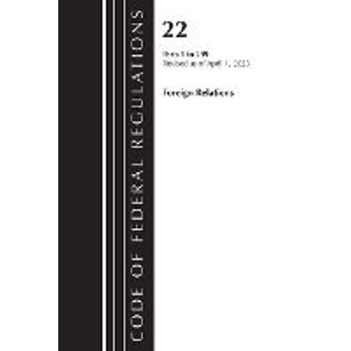 Code Of Federal Regulations, Title 22 Foreign Relations 1-299 2023    Format Broch 