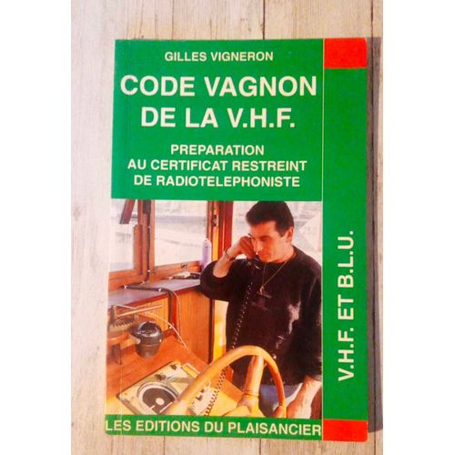 Code Vagnon De La V.H.F. Prparation Au Certificat Restreint De Radiotlphoniste. Gilles Vigneron..