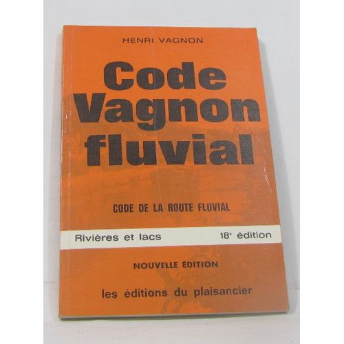 Code Vagnon Fluvial Code De La Route Fluvial Rivires Et Lacs   de henri vagnon  Format Broch 