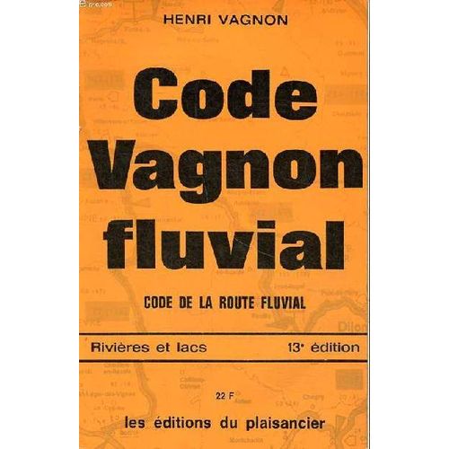 Code Vagnon Fluvial Code La Route Fluvial Rivires Et Lacs 13 dition   de henri vagnon 