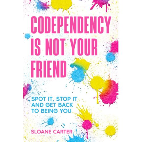 Codependency Is Not Your Friend: Spot It, Stop It And Get Back To Being You   de Carter, Sloane  Format Broch 
