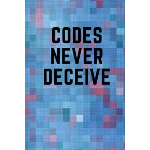 Codes Never Deceive: Programming Notebook For Coding Python, Java, Html, Or Writing   de Designs, Programming  Format Broch 