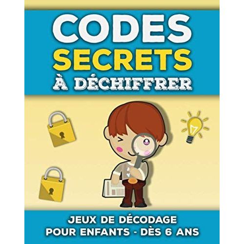 Codes Secrets  Dchiffrer: Livre De Jeux De Dcodage Et Dcryptage Pour Enfants De 6  10 Ans | Apprendre  Dcoder Des Mots Et Messages Cods | Casse-Ttes Et nigmes Amusantes    Format Broch 