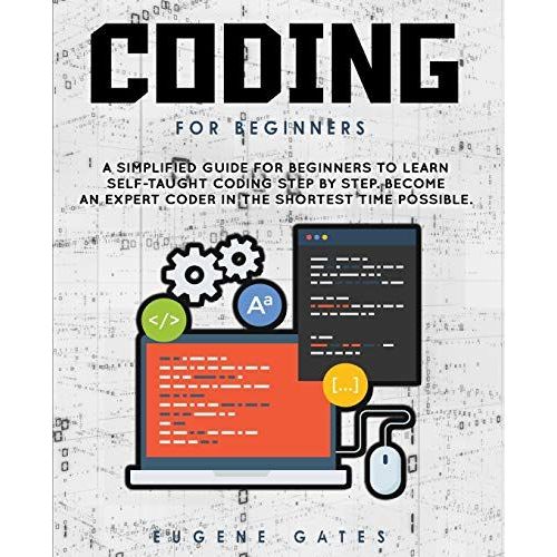 Coding For Beginners: A Simplified Guide For Beginners To Learn Self-Taught Coding Step By Step. Become An Expert Coder In The Shortest Time   de Eugene Gates  Format Broch 