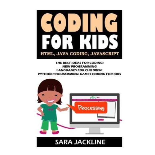 Coding For Kids: Html, Java Coding, Javascript: The Best Ideas For Coding: New Programming Languages For Children: Python Programming: Games Coding For Kids   de JACKLINE, SARA  Format Broch 