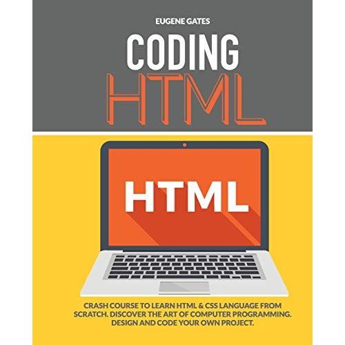 Coding Html: Crash Course To Learn Html & Css Language From Scratch. Discover The Art Of Computer Programming. Design And Code Your   de Eugene Gates  Format Broch 