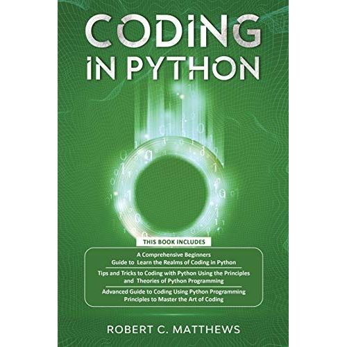 Coding In Python: 3 Books In 1-A Beginners Guide To Learn Coding In Python +Coding Using The Principles And Theories Of Python Programming +Coding Using Python Programming To Master The Art Of Coding    Format Broch 