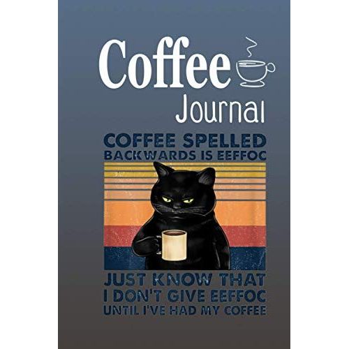 Coffee Journal Coffee Spelled Backwards Is Eeffoc And Don't Give Eeffoc About Anything Until I've Had My Coffee 2: Size 6x9 Inchs, 114 Pages. Log & Rate Your Favorite Coffee Varieties And Roasts - Cof   de De La Torre, Mario  Format Broch 