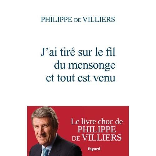 J'ai Tir Sur Le Fil Du Mensonge Et Tout Est Venu   de Villiers Philippe de  Format Beau livre 