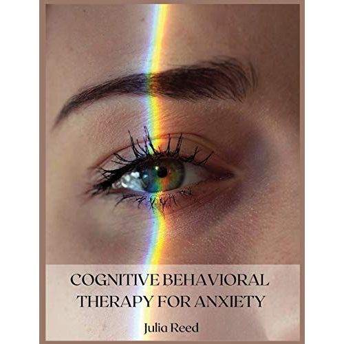 Cognitive Behavioral Therapy For Anxiety: The Seven Methods For Achieving Goals And Living Without Depression, Anger, Worry, Panic, And Anxiety   de Julia Reed  Format Broch 