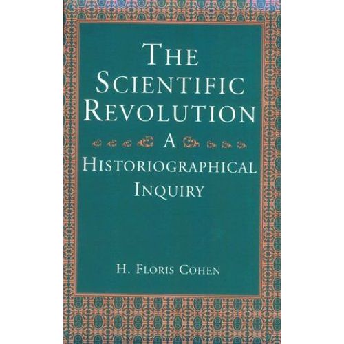 The Scientific Revolution : A Historiographical Inquiry   de Floris Cohen H 