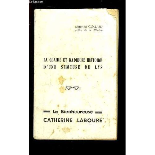 La Claire Et Radieuse Histoire D'une Semeuse De Lys. La Bienheureuse Catherine Labour   de Collard Maurice  Format Broch 