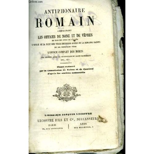 Antiphonaire Romain, Comprenant Les Offices De None Et De Vpres, L'office De La Nuit Des Trois Derniers Jours De La Semaine Sainte Et Les Principales Ftes, L'office Complet Des Morts   de Collectif