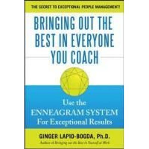 Bringing Out The Best In Everyone You Coach: Use The Enneagram System For Exceptional Results   de Ginger Lapid-Bogda  Format Reli 