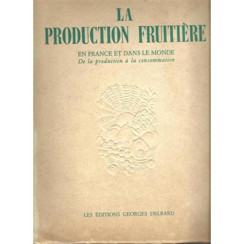 La Production Fruitiere En France Et Dans Le Monde De La Production A La Consommation   de COLLECTIF