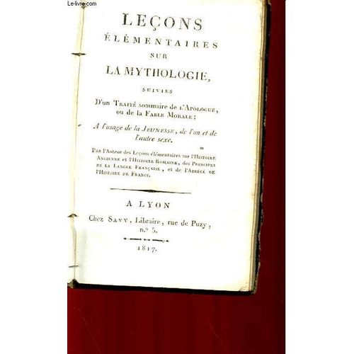 Lecons Elementaires Sur La Mythologie, Suivies D'un Traite Sommaire De L'arologue, Ou De La Fable Morale : A L'usage De La Jeunesse, De L'un Et De L'autre Sexe.   de COLLECTIF