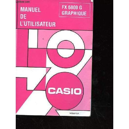 Manuel De L'utilisateur De La Calculatrice Casio Fx 6800 G Graphique   de Collectif