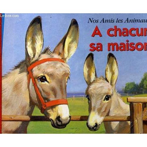 Nos Amis Les Animaux. A Chacun Sa Maison   de Collectif 