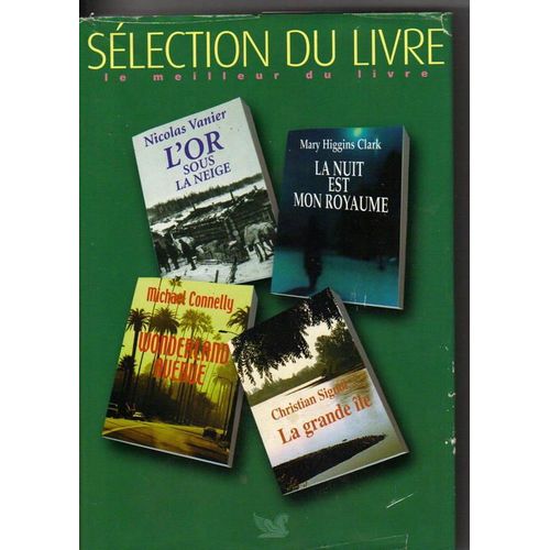 Slection Du Livre N 254 : L'or Sous La Neige ; La Nuit Est Mon Royaume ; Wonderland Avenue ; La Grande le (Slection Du Reader's Digest)   