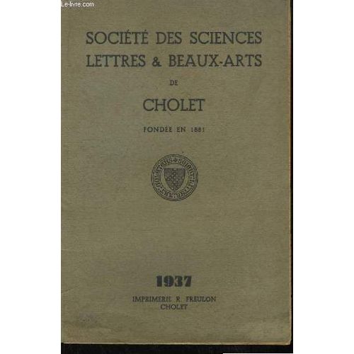 Socit Des Sciences, Lettres & Beaux-Arts De Cholet - 1937 : Les Vieux Chnes De Nos Carroueils, Par Poilane - La Baronne De Chantoceau Du Xve Au Xviie, Par Bourdeault - La Prise Des ... de Collectif