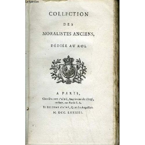 Collection Des Moralistes Anciens Dediee Au Roi - Sentences De Thognis De Phocylide De Pythafore Et Des Sages De La Grece Recueillies Et Traduites Par M.Levesque.   de COLLECTIF