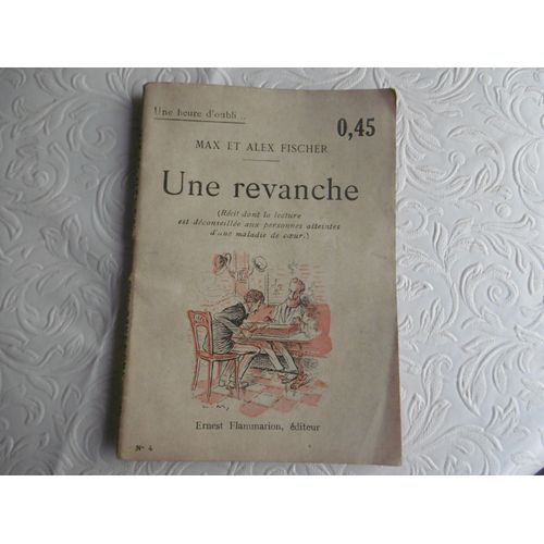 Collection Une Heure D Oubli ...Rare , Ancien , Livre Roman Petit Format , Une Revanche ( Rcit Dont La Lecture Est Dconseille Aux Cardiaques )Parat Tous Les Jeudis ( 0.45 )   de max et alex fischer  Format Broch 