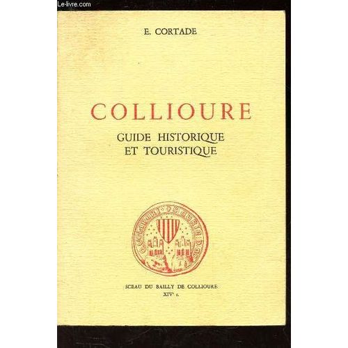 Collioure - Guide Historique Et Touristique.   de CORTADE E.
