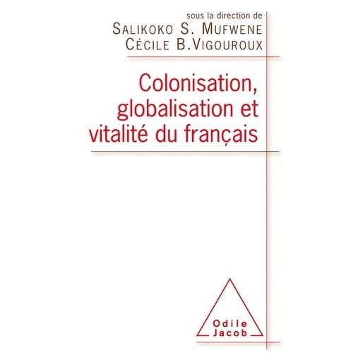 Colonisation, Globalisation Et Vitalit Du Franais    Format Broch 