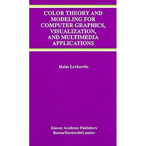 Color Theory And Modeling For Computer Graphics, Visualization, And Multimedia Applications    Format Broch 